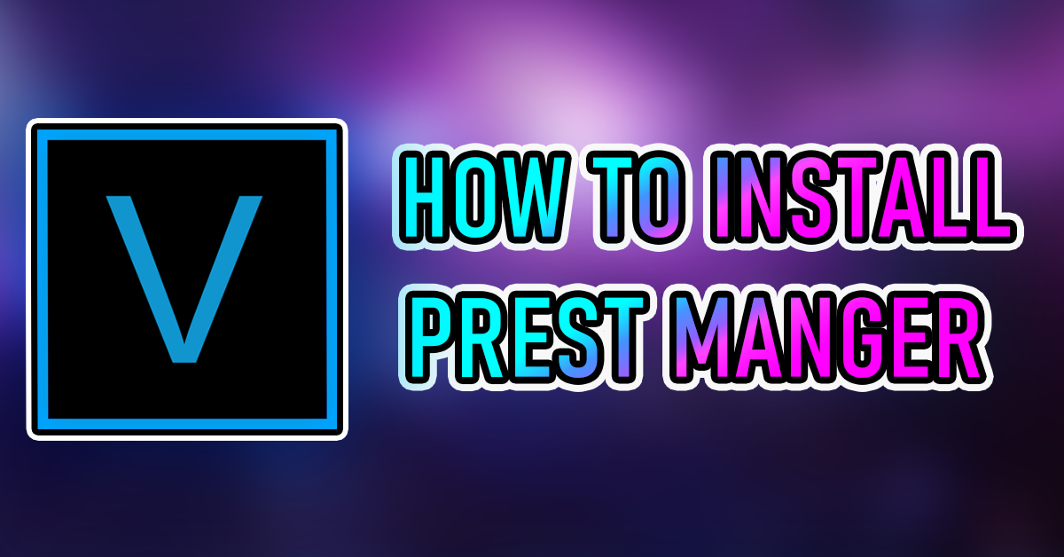 Get Step-by-Step Guide to Instantly Install Preset Manager 2.0 for Free in Sony Vegas Pro