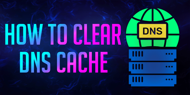 How to Clear Your DNS Cache on Windows 10